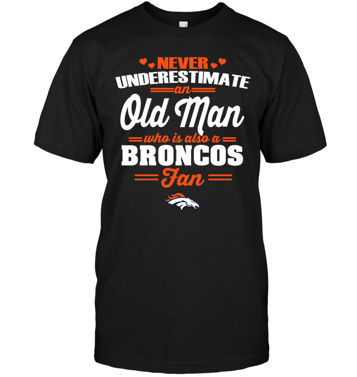 Denver Broncos "never Underestimate An Old Man" T-Shirt